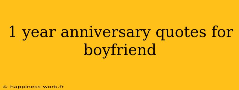 1 year anniversary quotes for boyfriend