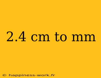 2.4 cm to mm