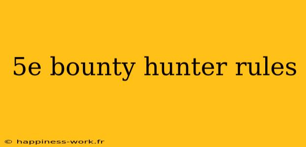 5e bounty hunter rules