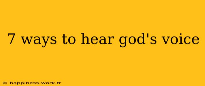 7 ways to hear god's voice