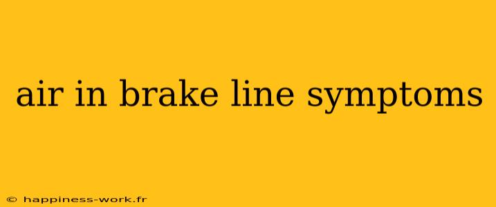 air in brake line symptoms