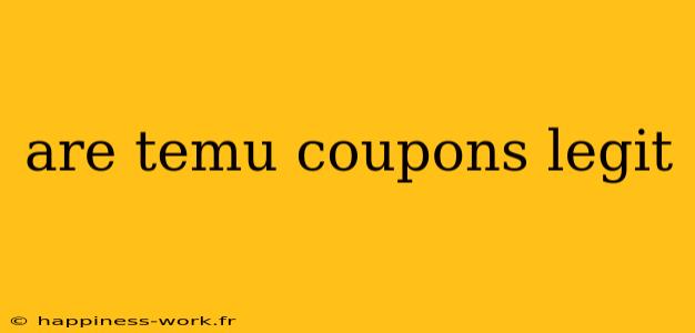 are temu coupons legit