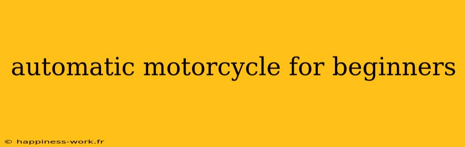 automatic motorcycle for beginners