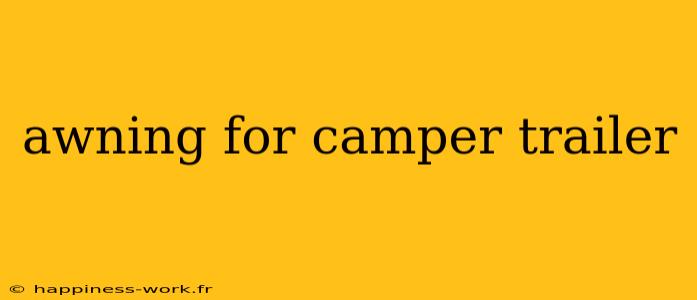 awning for camper trailer