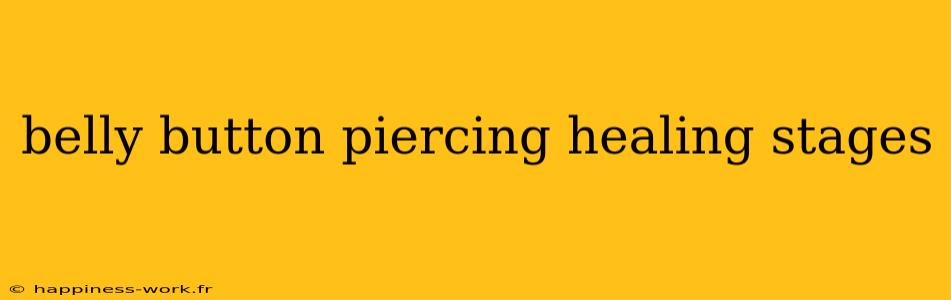 belly button piercing healing stages