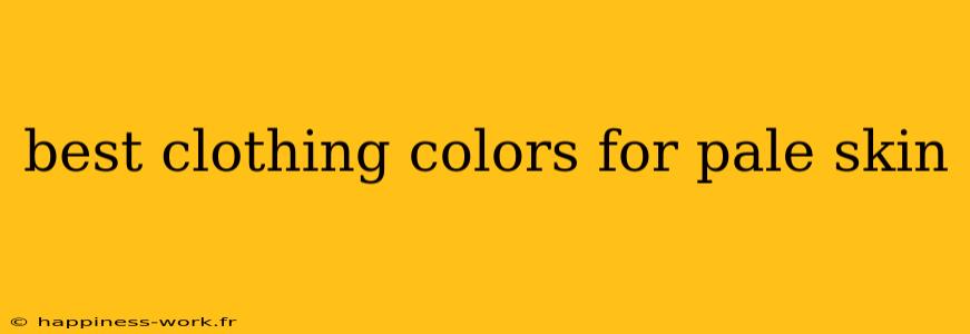 best clothing colors for pale skin