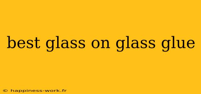 best glass on glass glue