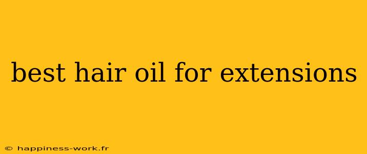 best hair oil for extensions