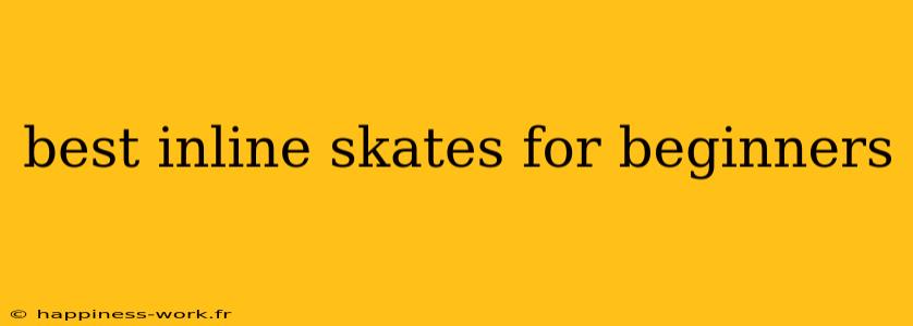 best inline skates for beginners