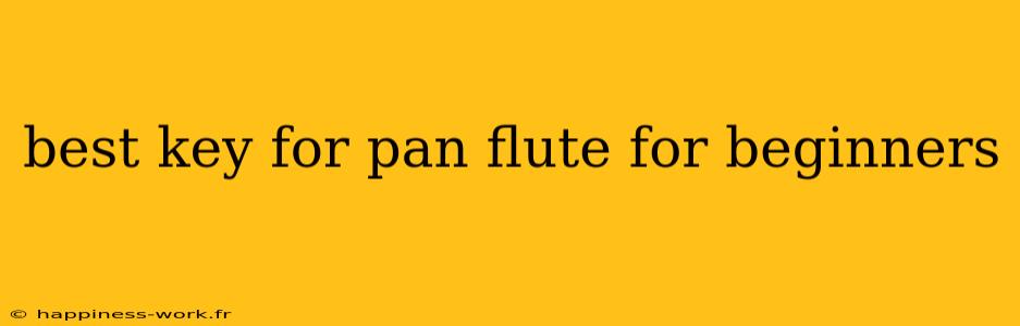 best key for pan flute for beginners