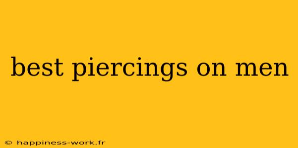 best piercings on men