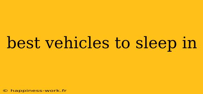 best vehicles to sleep in