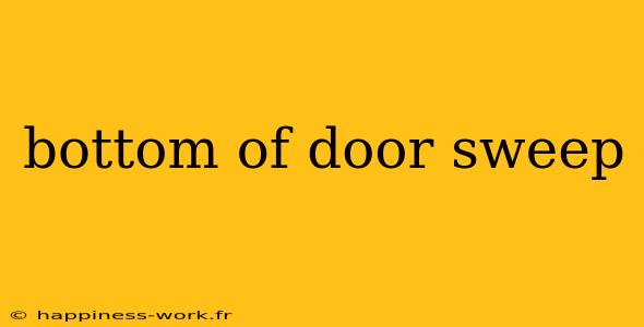 bottom of door sweep