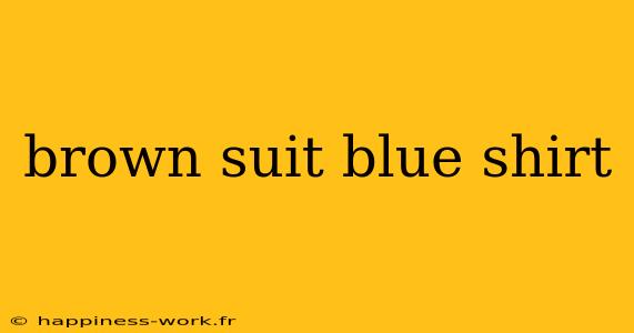 brown suit blue shirt