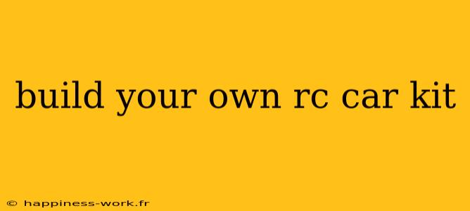 build your own rc car kit