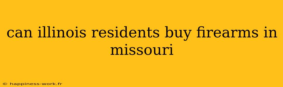 can illinois residents buy firearms in missouri