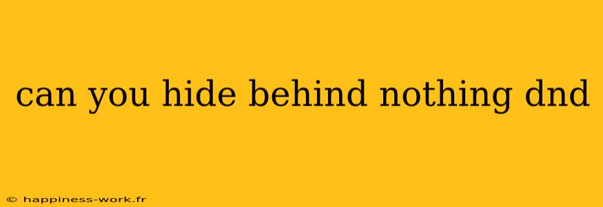 can you hide behind nothing dnd