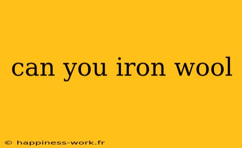 can you iron wool