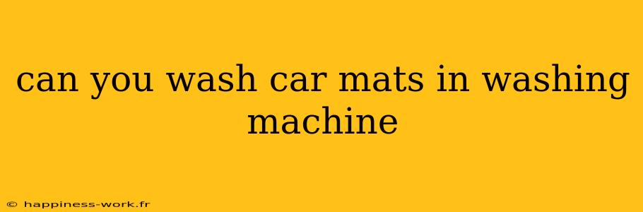 can you wash car mats in washing machine