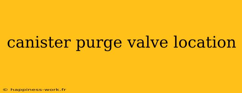 canister purge valve location