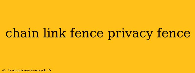 chain link fence privacy fence