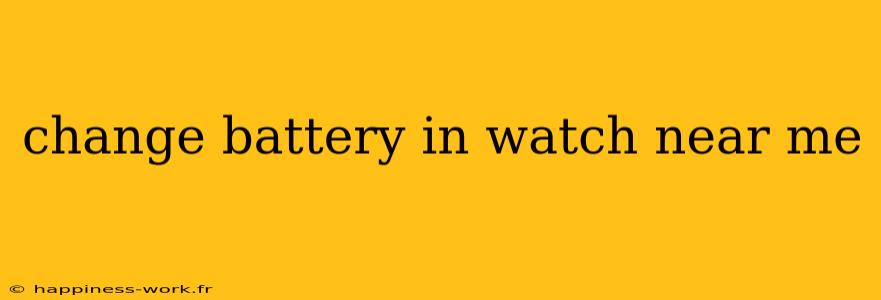 change battery in watch near me