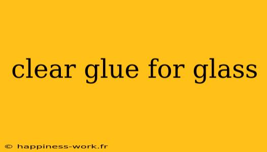 clear glue for glass