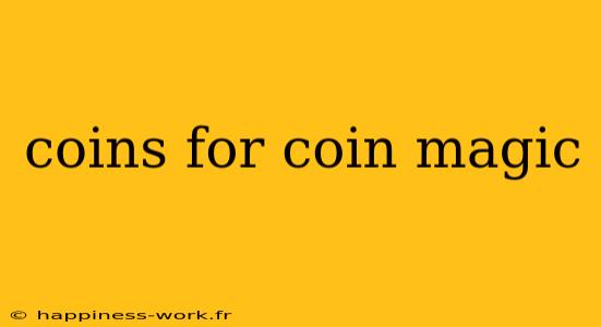 coins for coin magic