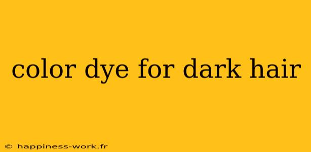 color dye for dark hair