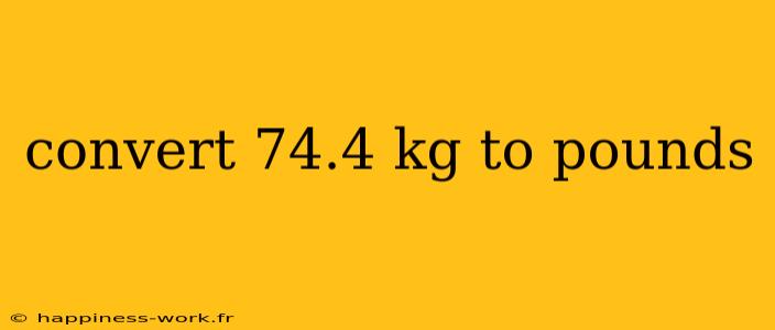 convert 74.4 kg to pounds