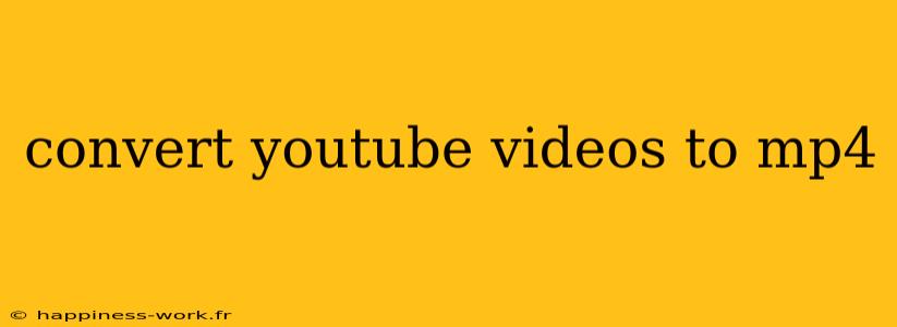 convert youtube videos to mp4