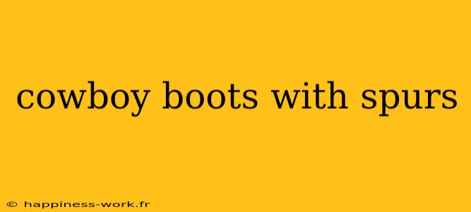 cowboy boots with spurs