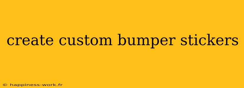 create custom bumper stickers