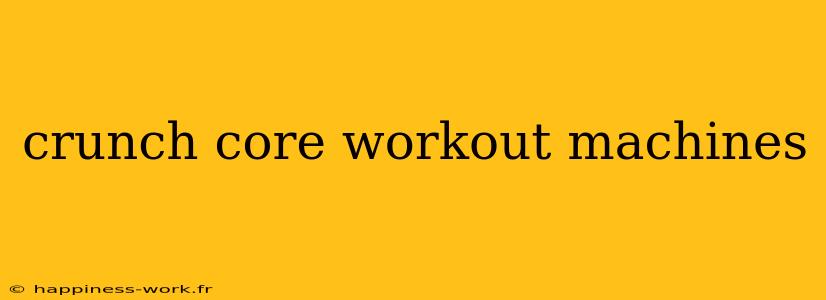 crunch core workout machines