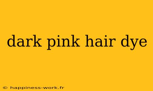 dark pink hair dye