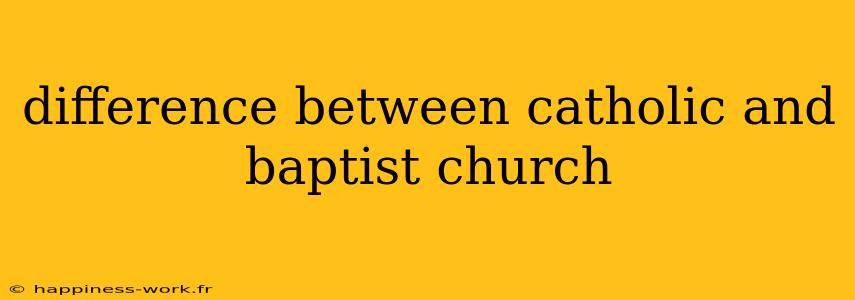 difference between catholic and baptist church