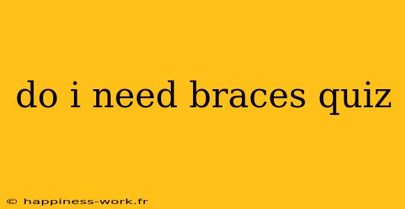 do i need braces quiz