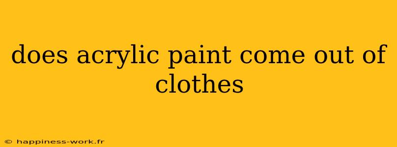 does acrylic paint come out of clothes