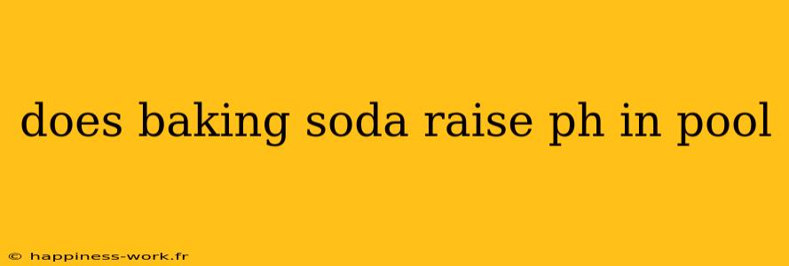 does baking soda raise ph in pool