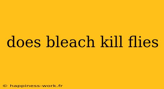 does bleach kill flies