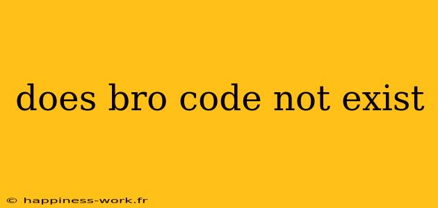 does bro code not exist