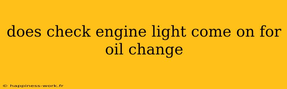 does check engine light come on for oil change