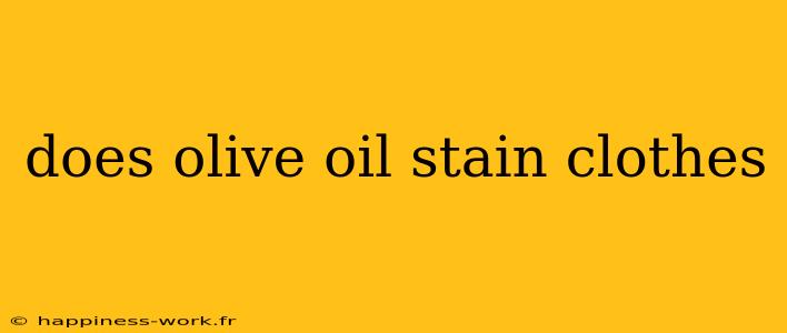 does olive oil stain clothes