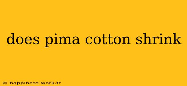 does pima cotton shrink