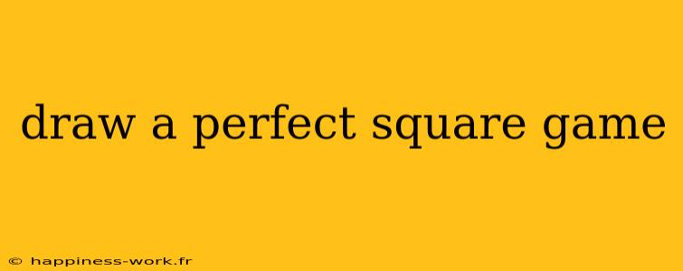 draw a perfect square game