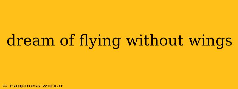 dream of flying without wings