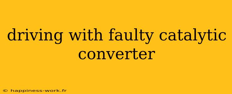 driving with faulty catalytic converter