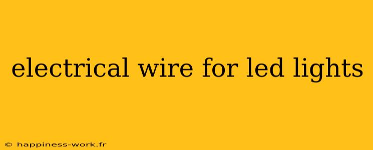 electrical wire for led lights