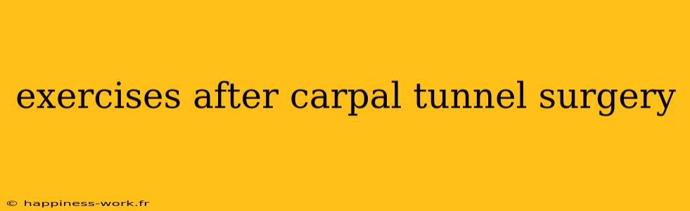 exercises after carpal tunnel surgery