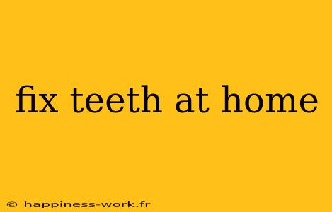 fix teeth at home